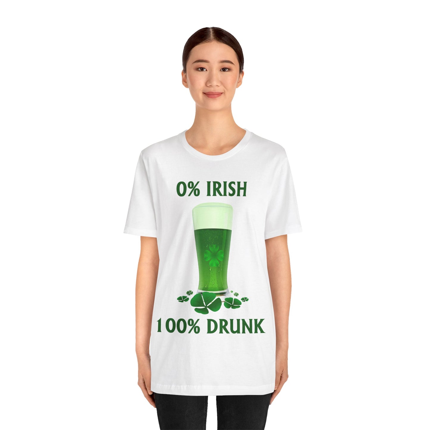 0% Irish 100% Drunk - Funny St. Patrick's Day Unisex Jersey Short Sleeve Tee