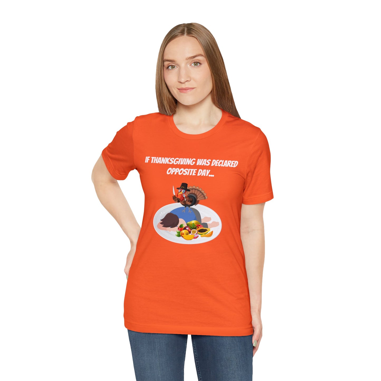 Thanksgiving Opposite Day - Funny Thanksgiving Unisex Jersey Short Sleeve Tee