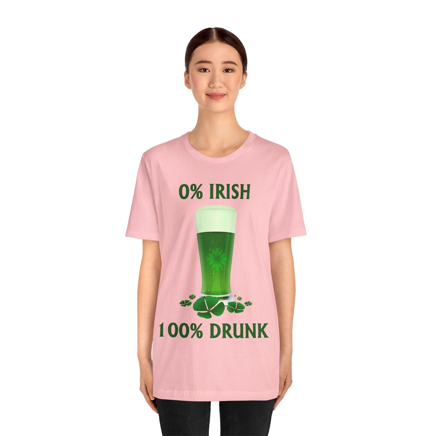 0% Irish 100% Drunk - Funny St. Patrick's Day Unisex Jersey Short Sleeve Tee