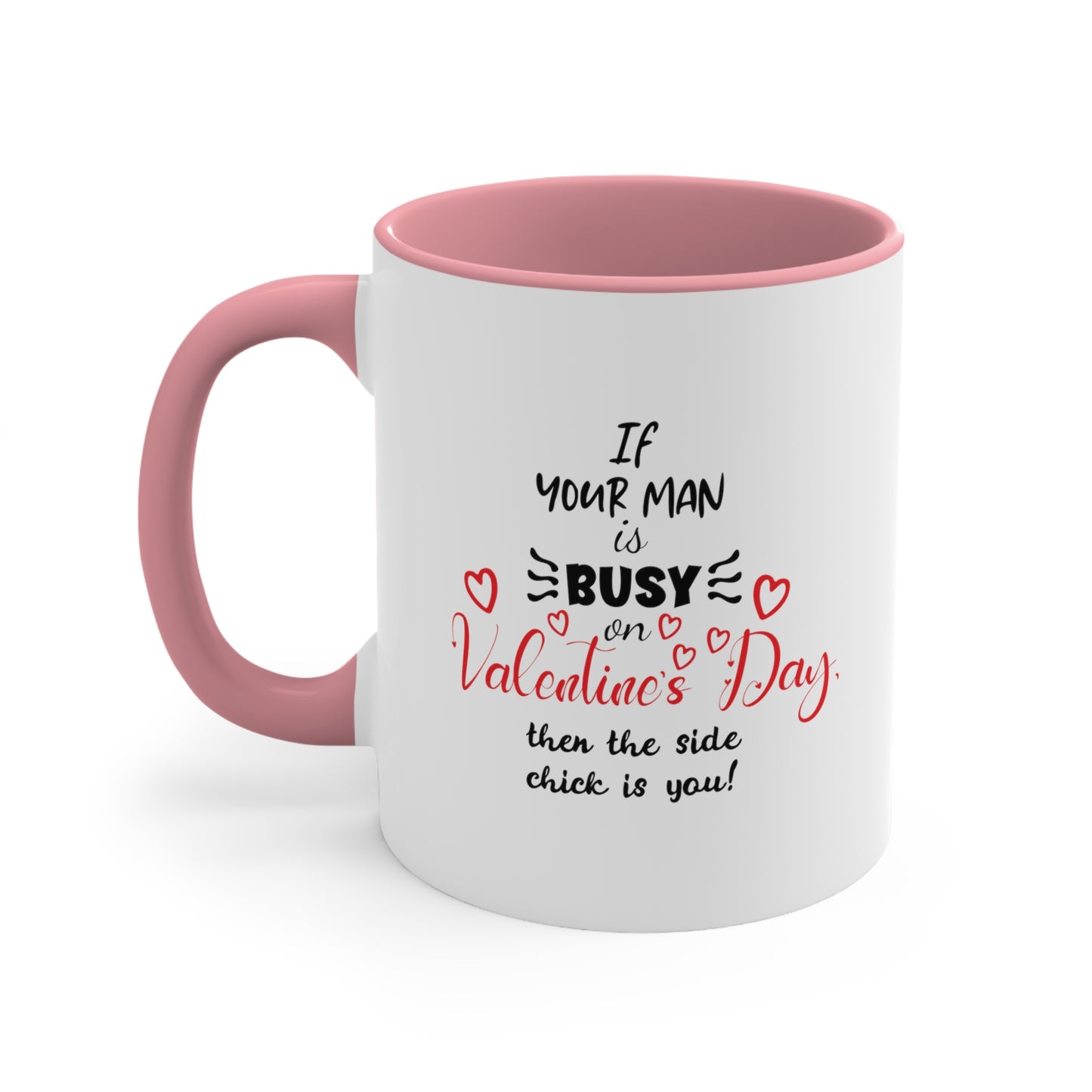 If Your Man is Busy on Valentine's Day - Accent Coffee Mug, 11oz