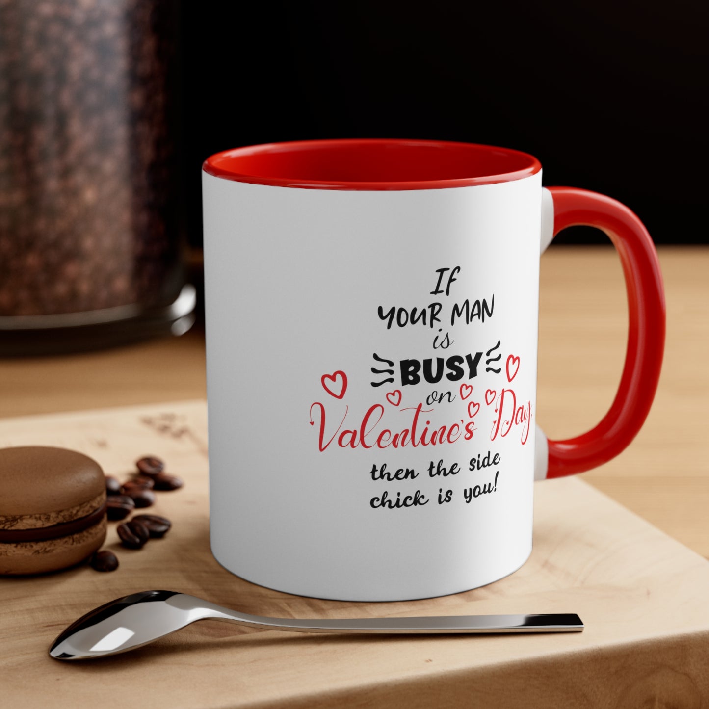 If Your Man is Busy on Valentine's Day - Accent Coffee Mug, 11oz