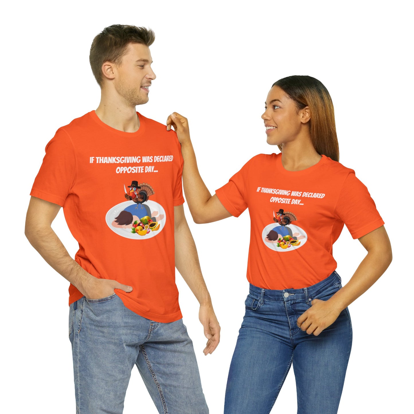 Thanksgiving Opposite Day - Funny Thanksgiving Unisex Jersey Short Sleeve Tee