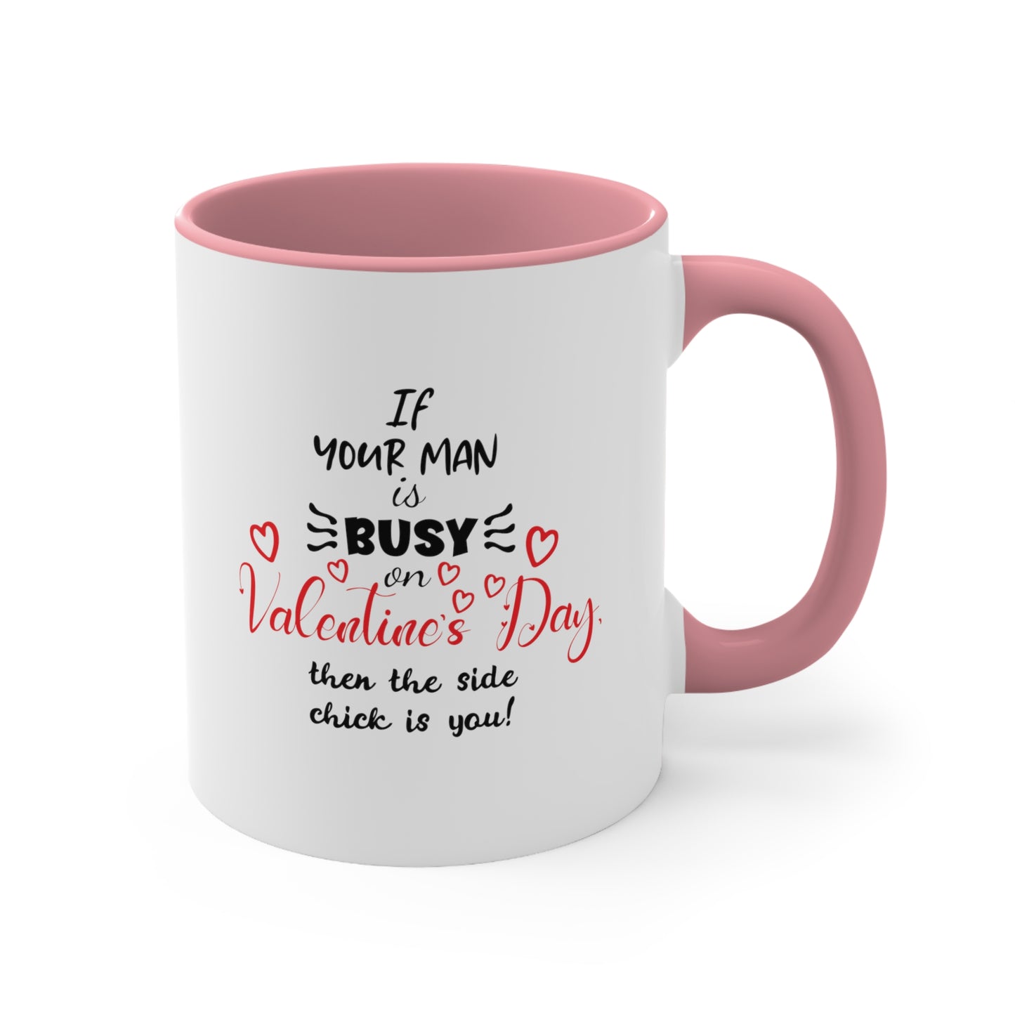 If Your Man is Busy on Valentine's Day - Accent Coffee Mug, 11oz