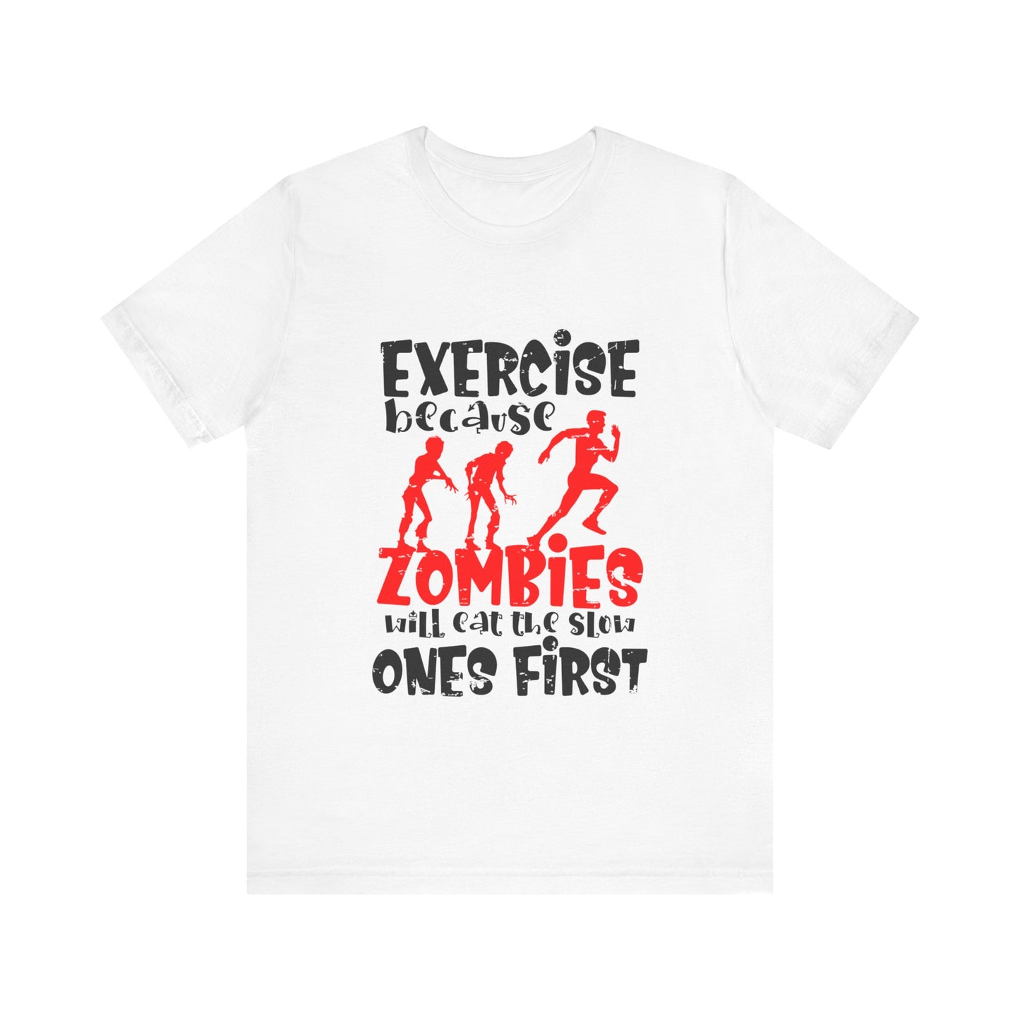 Exercise Because Zombies Will Eat The Slow Ones First - Halloween Short Sleeve T-Shirt (Bella+Canvas 3001) Express Delivery available