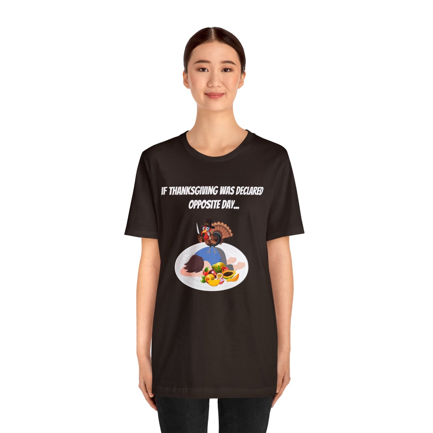 Thanksgiving Opposite Day - Funny Thanksgiving Unisex Jersey Short Sleeve Tee