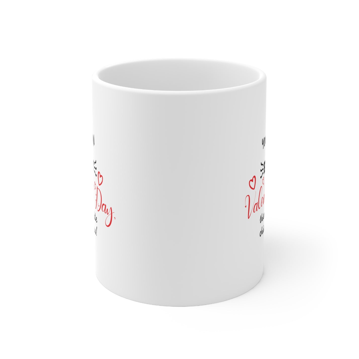 If Your Man is Busy on Valentine's Day - Coffee Mug 11oz