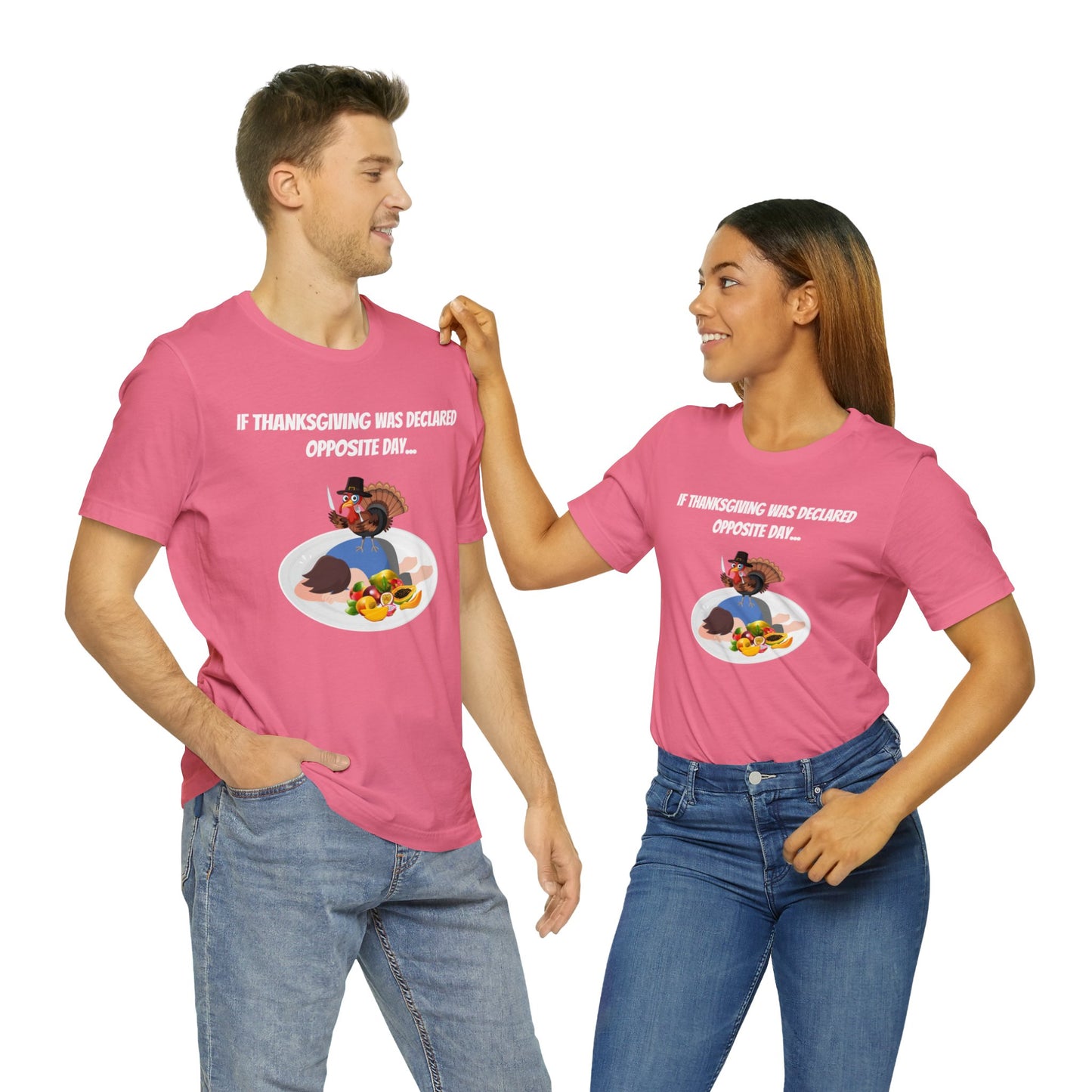 Thanksgiving Opposite Day - Funny Thanksgiving Unisex Jersey Short Sleeve Tee