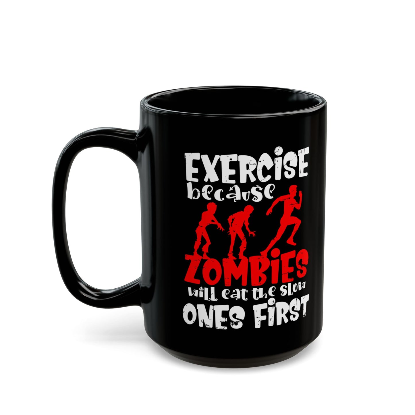 Exercise Because Zombies Will Eat The Slow Ones First - Halloween Coffee Mug - White and Red on Black (11oz, 15oz)