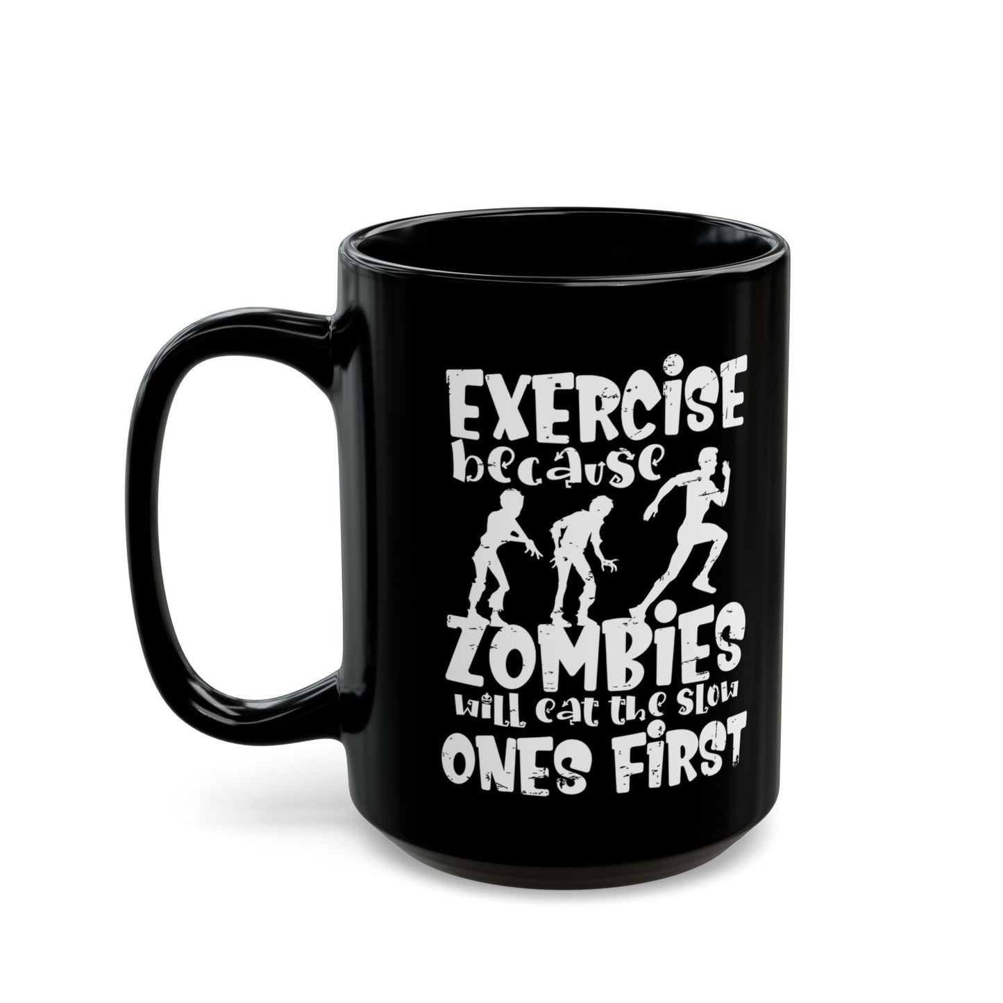 Exercise Because Zombies Will Eat The Slow Ones First - Halloween Coffee Mug - White on Black (11oz, 15oz)