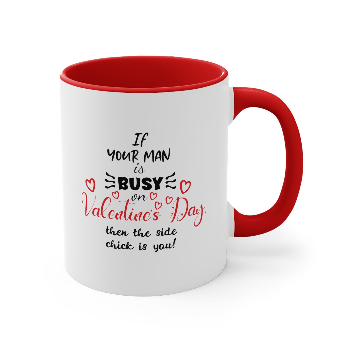 If Your Man is Busy on Valentine's Day - Accent Coffee Mug, 11oz