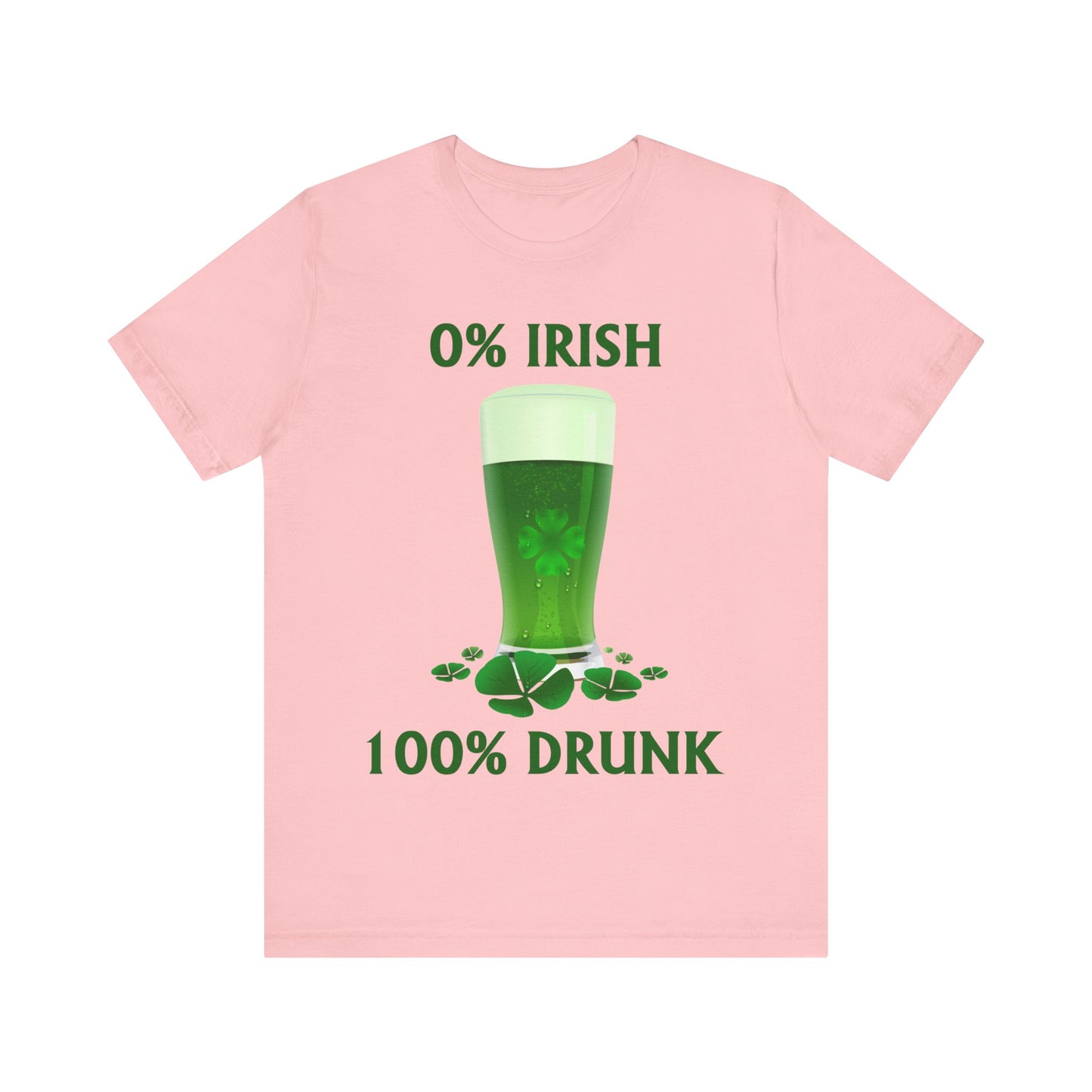 0% Irish 100% Drunk - Funny St. Patrick's Day Unisex Jersey Short Sleeve Tee