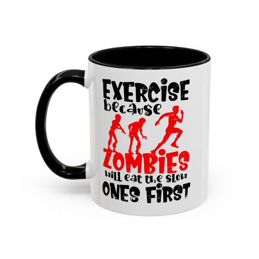 Exercise Because Zombies Will Eat The Slow Ones First - Halloween Accent Coffee Mug (11oz, 15oz)