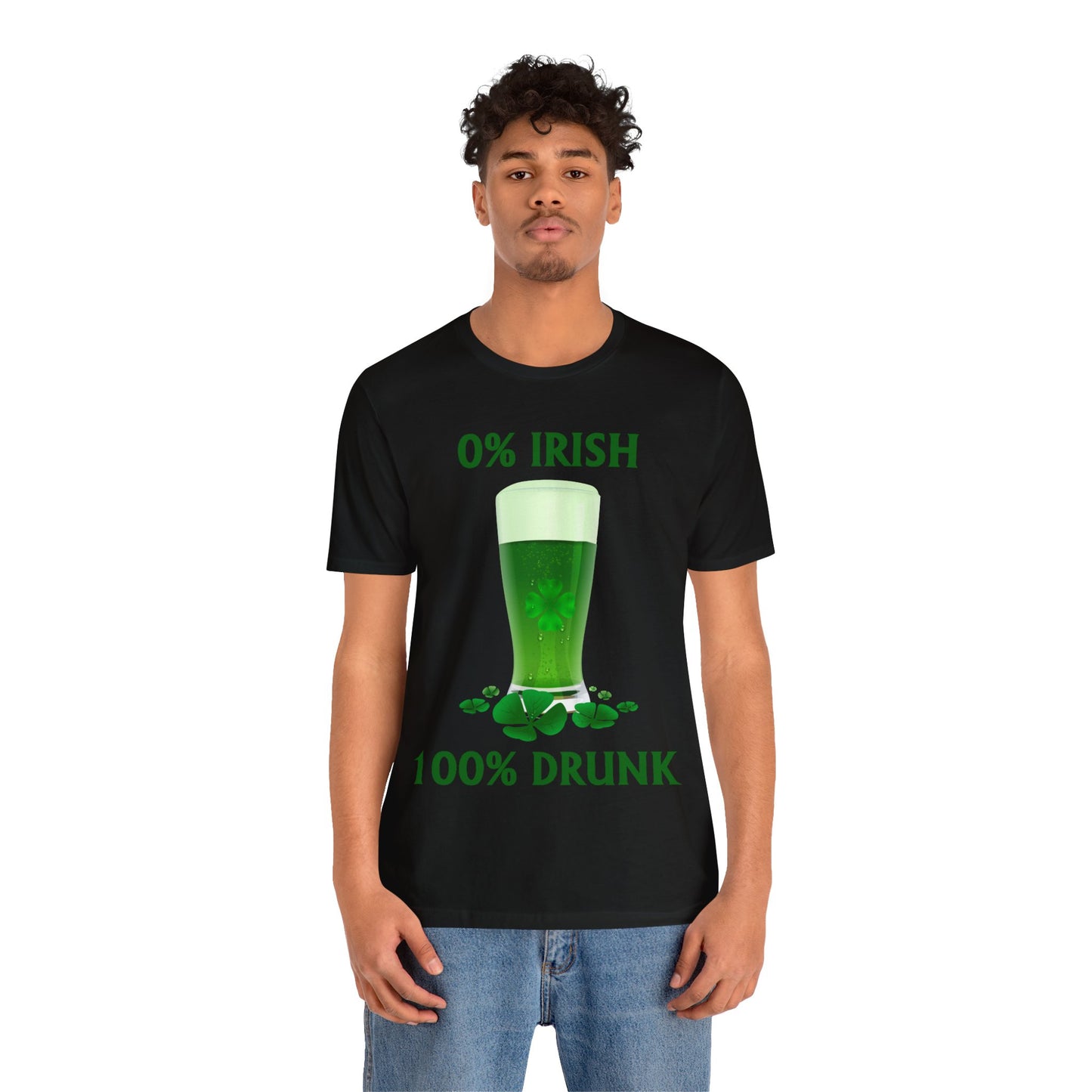 0% Irish 100% Drunk - Funny St. Patrick's Day Unisex Jersey Short Sleeve Tee