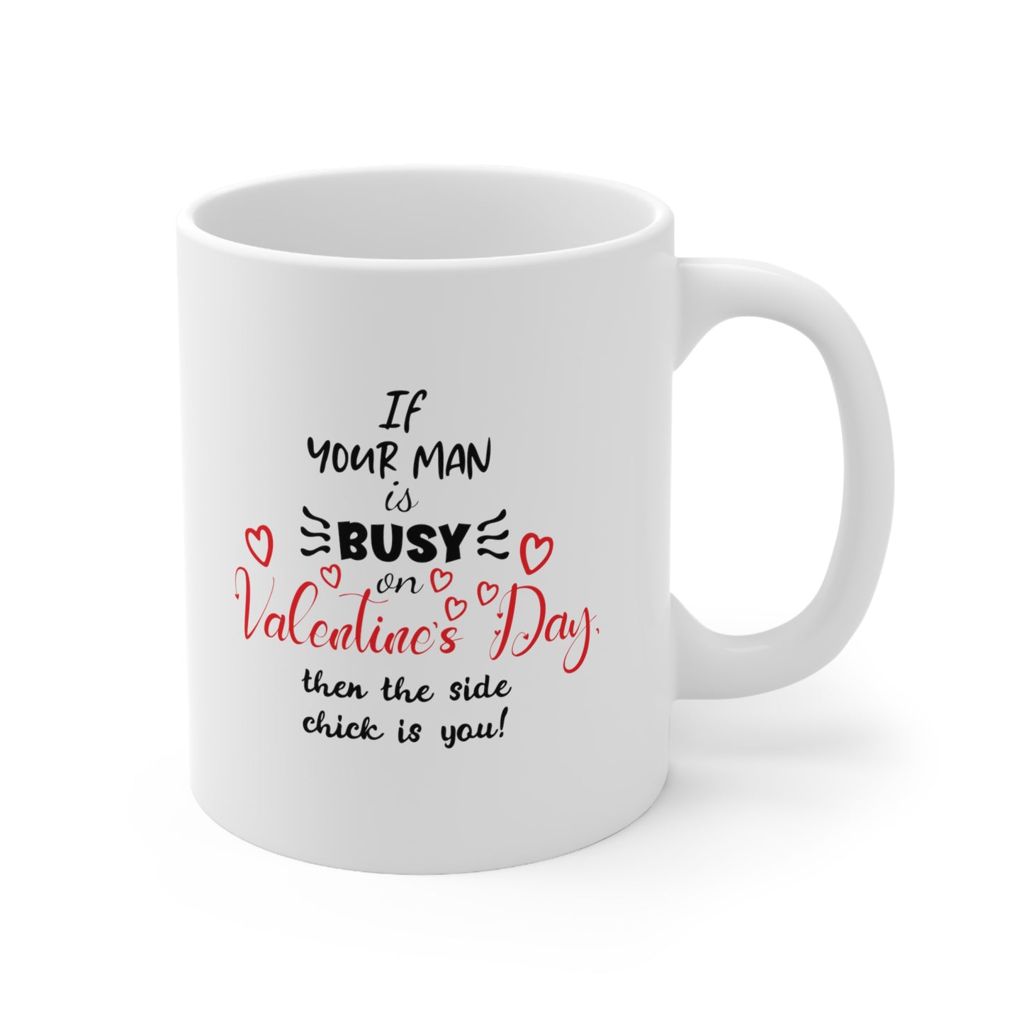 If Your Man is Busy on Valentine's Day - Coffee Mug 11oz