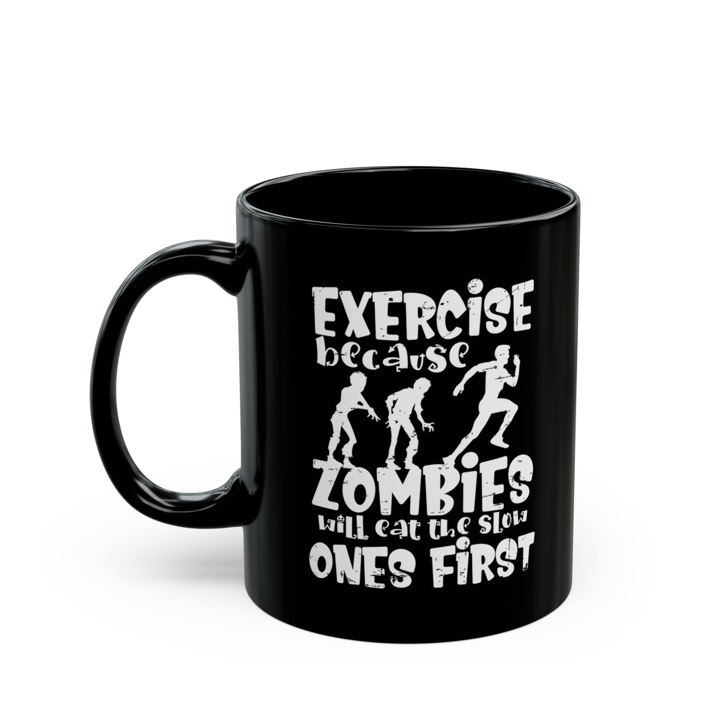 Exercise Because Zombies Will Eat The Slow Ones First - Halloween Coffee Mug - White on Black (11oz, 15oz)