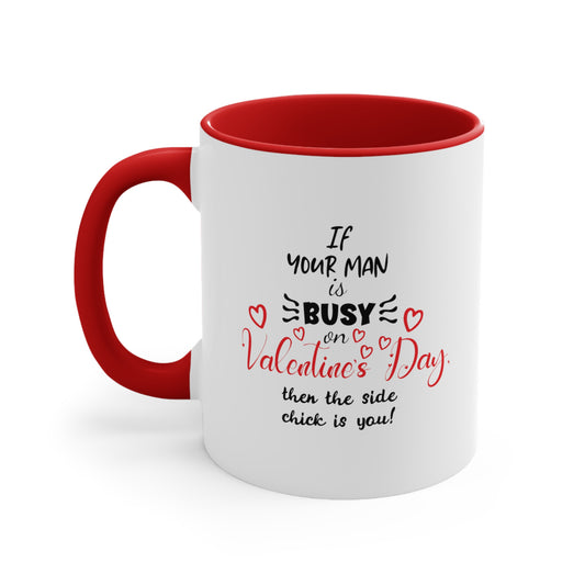 If Your Man is Busy on Valentine's Day - Accent Coffee Mug, 11oz