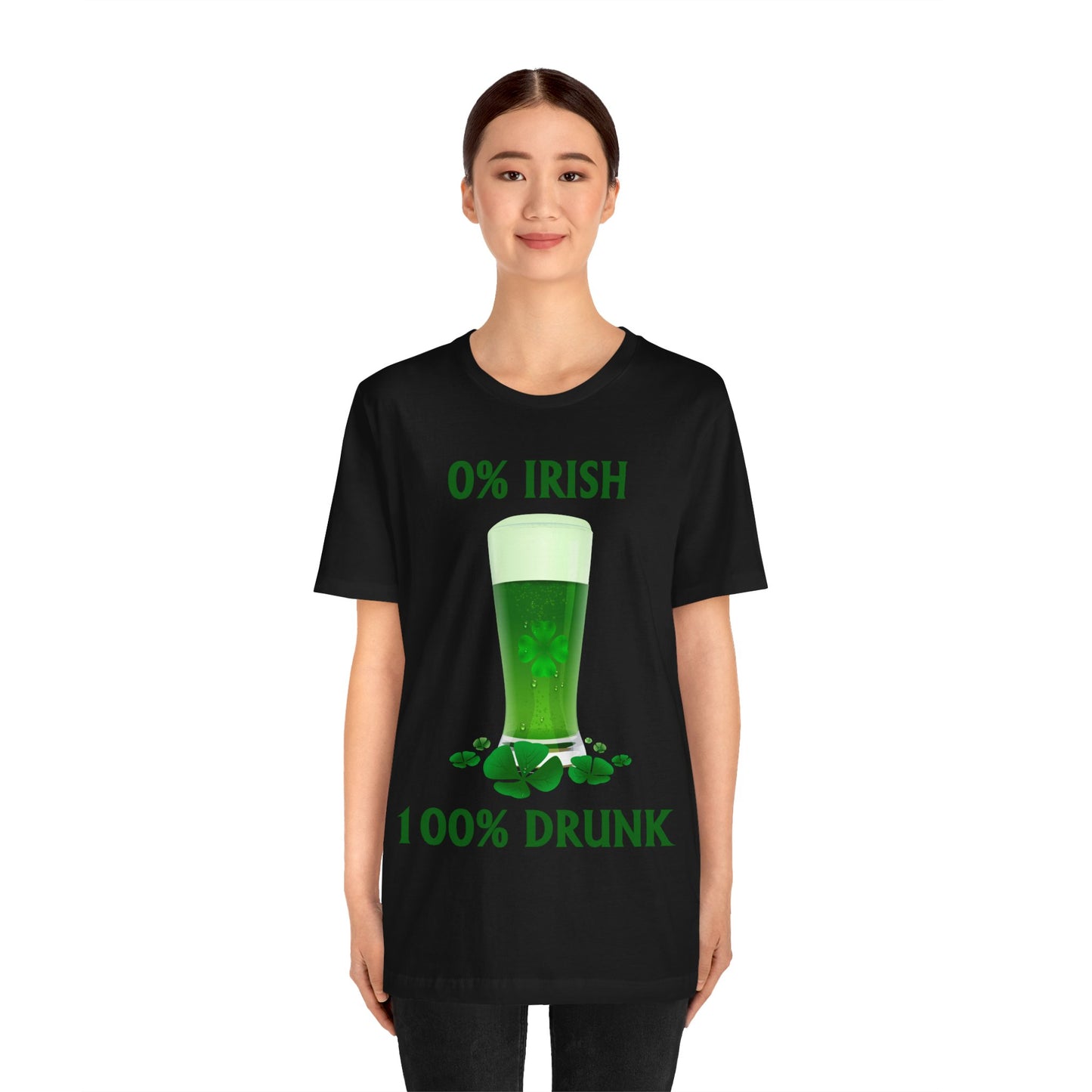 0% Irish 100% Drunk - Funny St. Patrick's Day Unisex Jersey Short Sleeve Tee