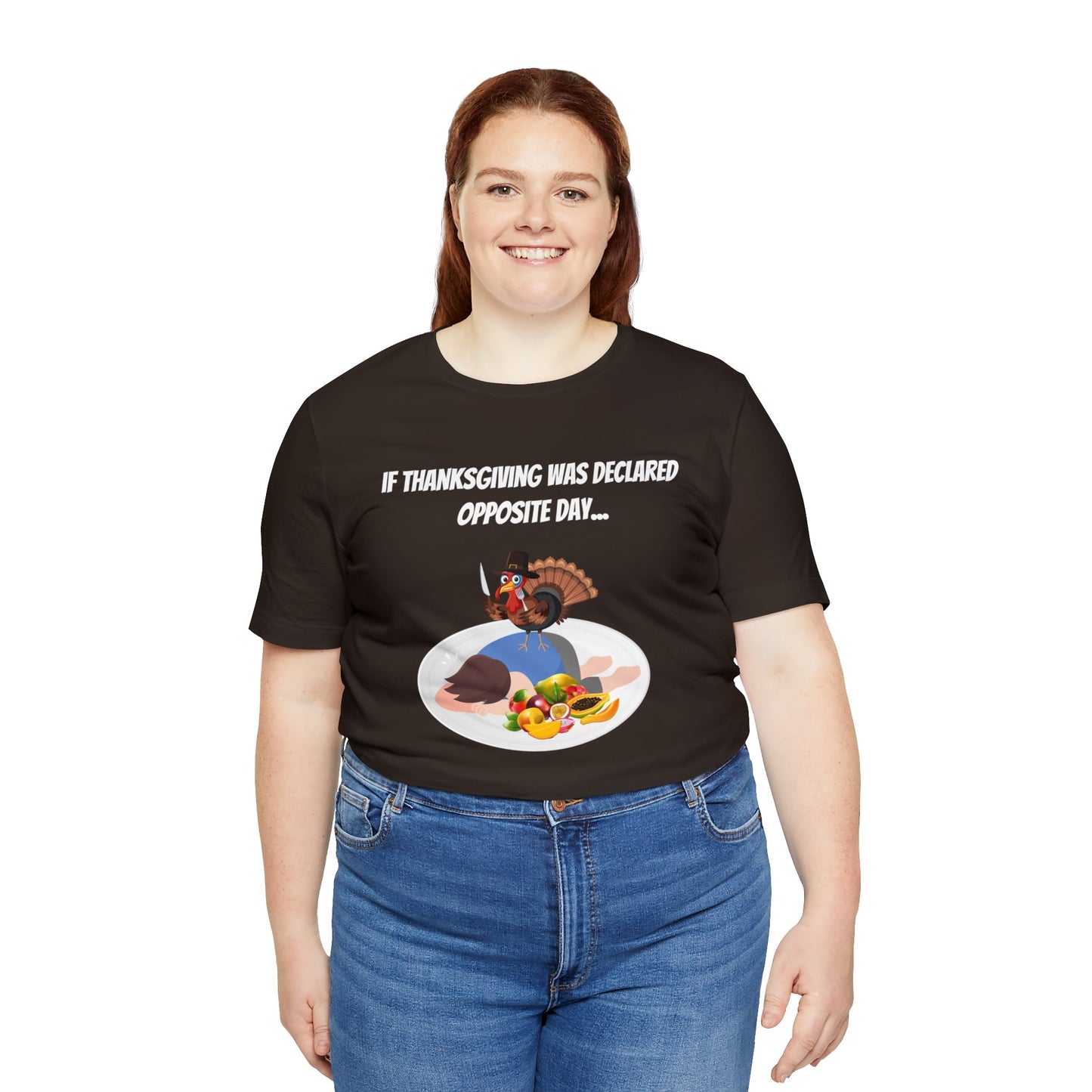 Thanksgiving Opposite Day - Funny Thanksgiving Unisex Jersey Short Sleeve Tee