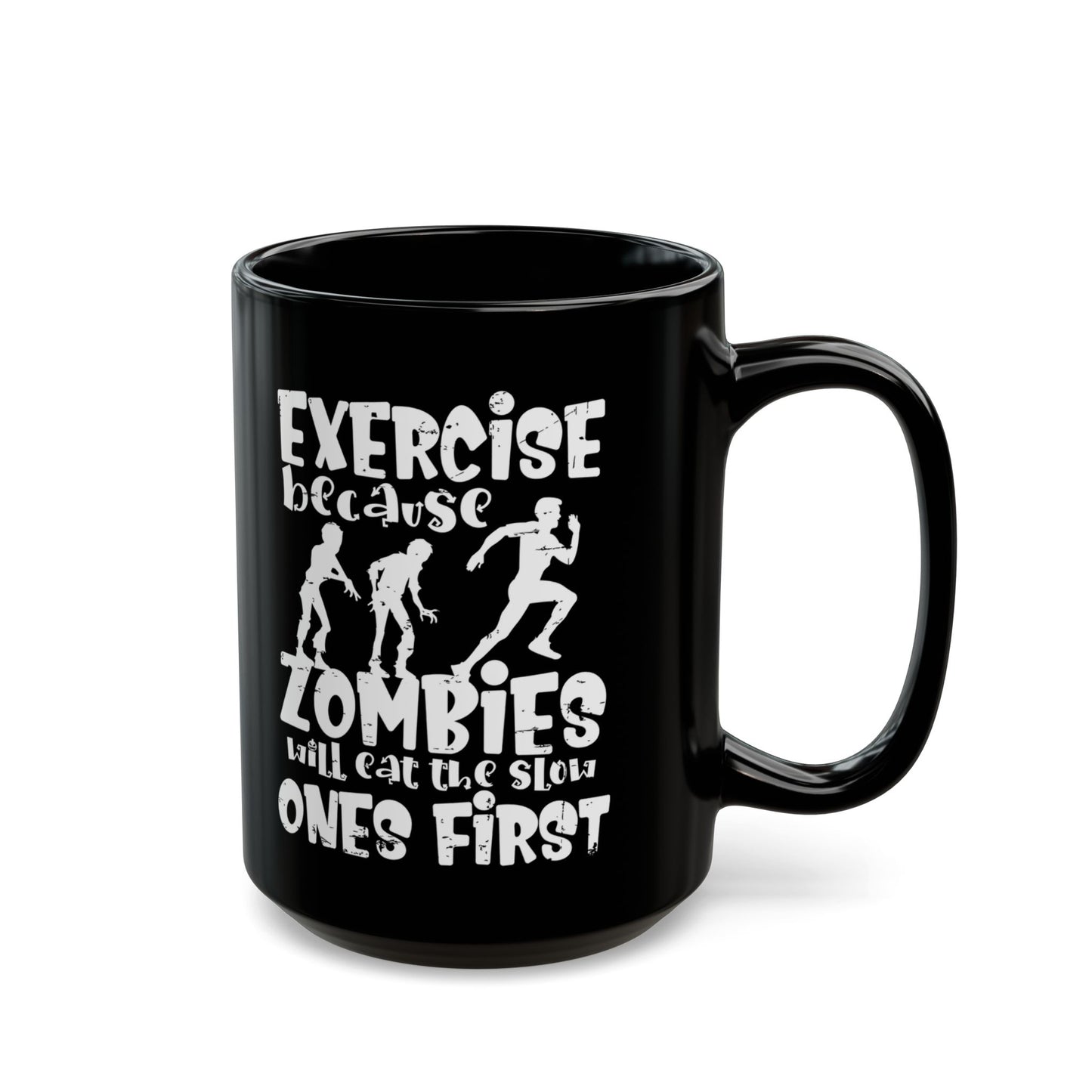 Exercise Because Zombies Will Eat The Slow Ones First - Halloween Coffee Mug - White on Black (11oz, 15oz)