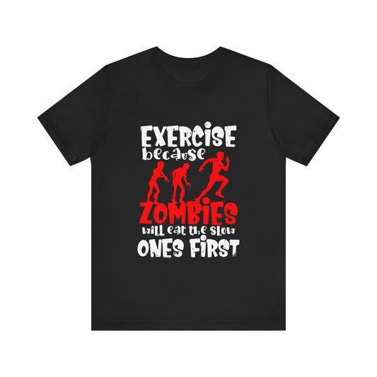 Exercise Because Zombies Will Eat The Slow Ones First - Halloween Short Sleeve T-Shirt (Bella+Canvas 3001) Express Delivery available