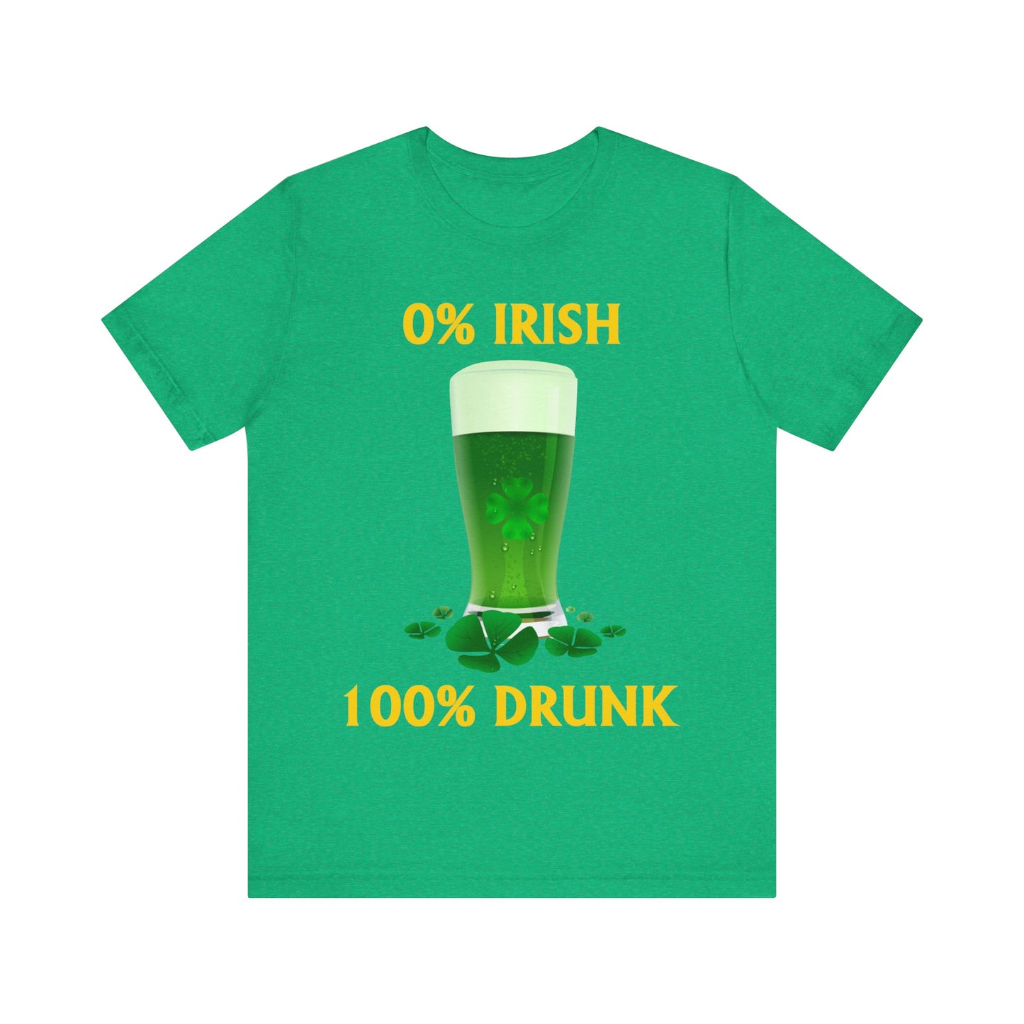 0% Irish 100% Drunk - Funny St. Patrick's Day Unisex Jersey Short Sleeve Tee