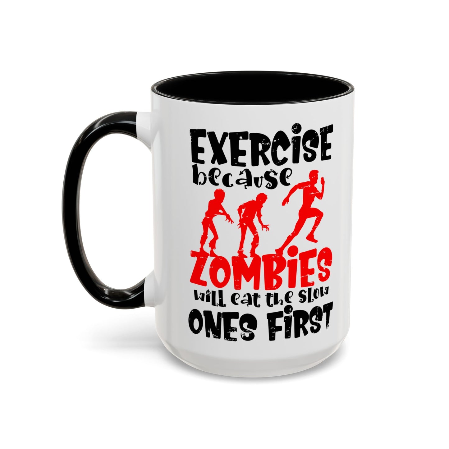 Exercise Because Zombies Will Eat The Slow Ones First - Halloween Accent Coffee Mug (11oz, 15oz)