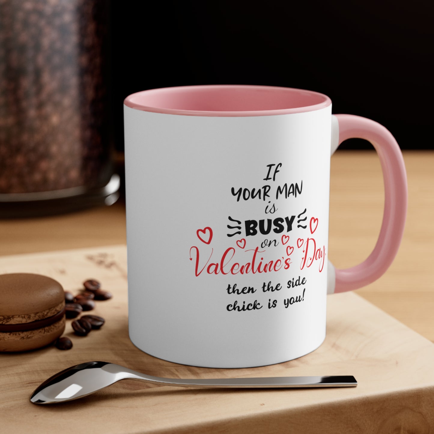 If Your Man is Busy on Valentine's Day - Accent Coffee Mug, 11oz