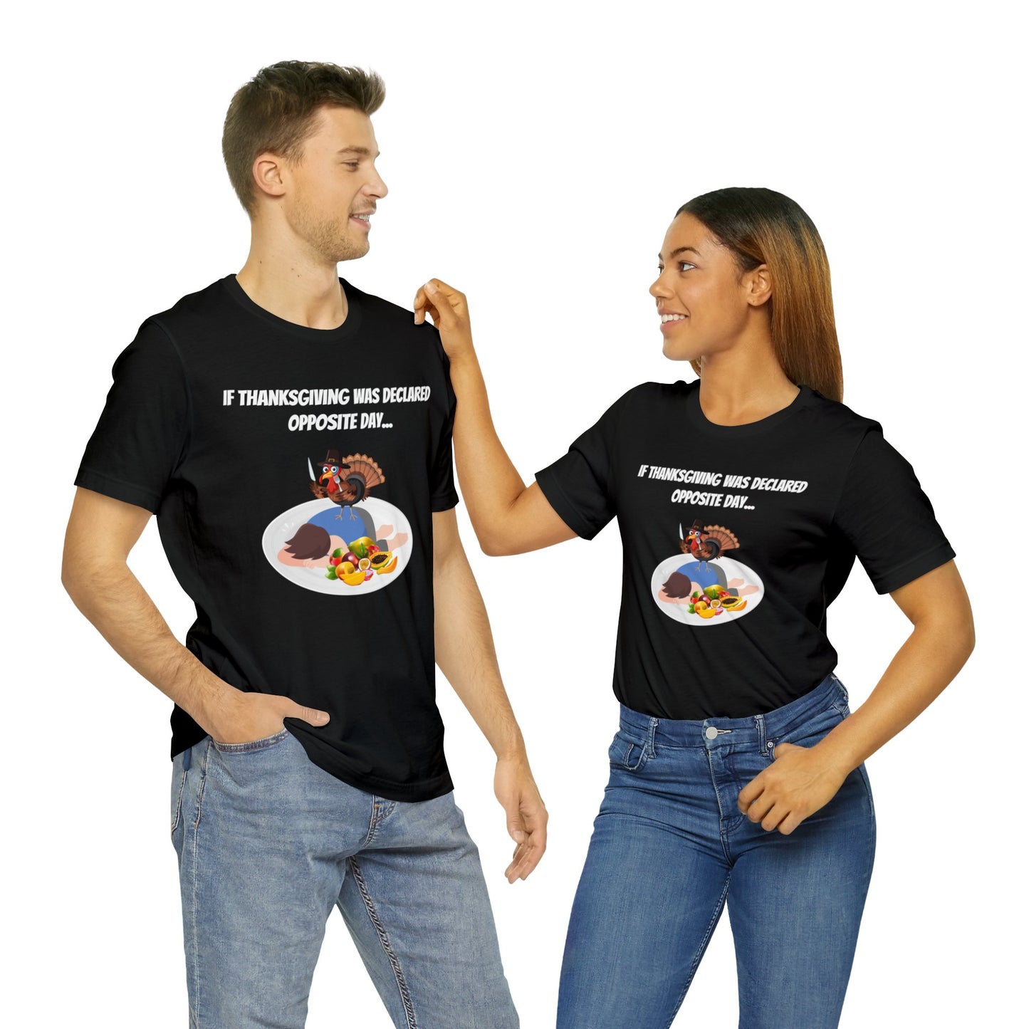 Thanksgiving Opposite Day - Funny Thanksgiving Unisex Jersey Short Sleeve Tee