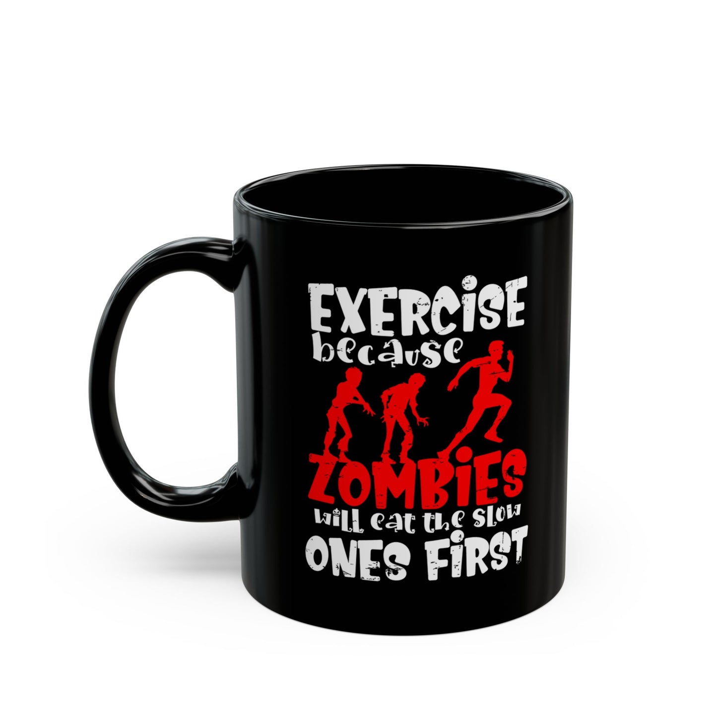 Exercise Because Zombies Will Eat The Slow Ones First - Halloween Coffee Mug - White and Red on Black (11oz, 15oz)