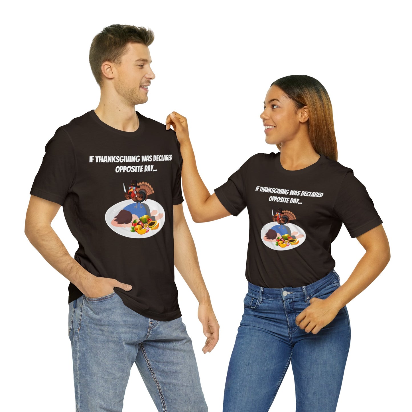 Thanksgiving Opposite Day - Funny Thanksgiving Unisex Jersey Short Sleeve Tee