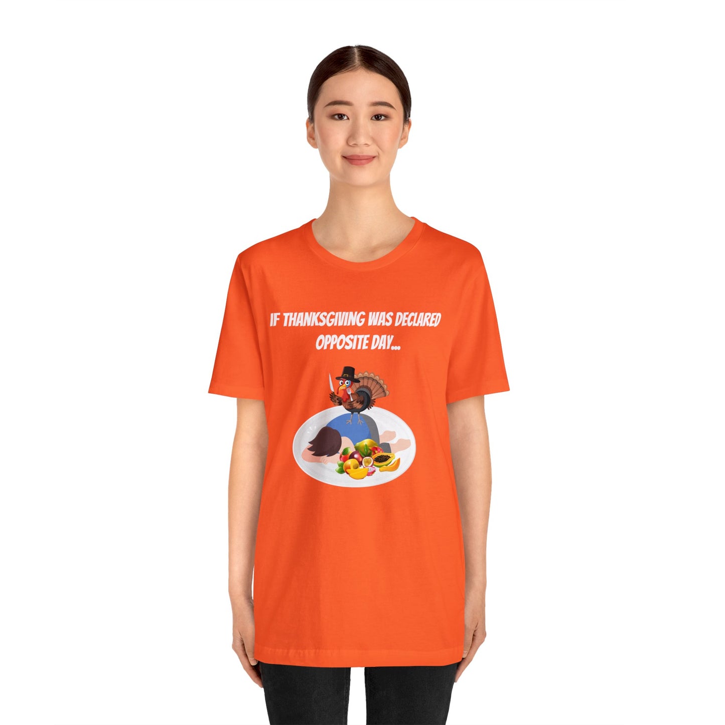 Thanksgiving Opposite Day - Funny Thanksgiving Unisex Jersey Short Sleeve Tee