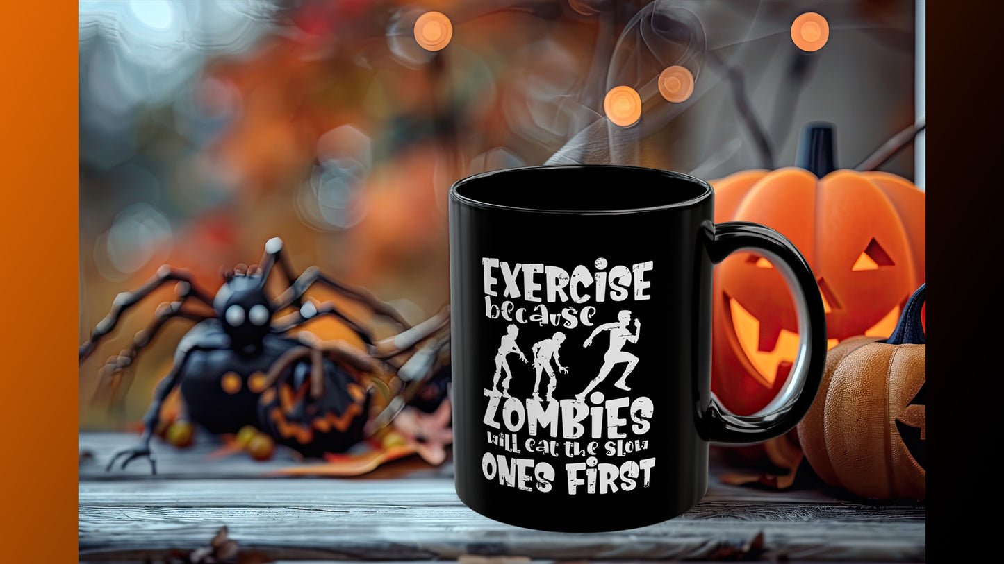 Exercise Because Zombies Will Eat The Slow Ones First - Halloween Coffee Mug - White on Black (11oz, 15oz)